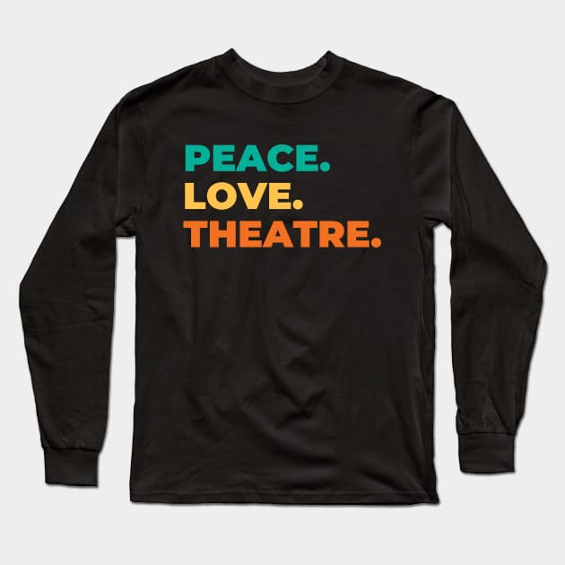 Peace Love Theatre Long Sleeve T-Shirt by RefinedApparelLTD